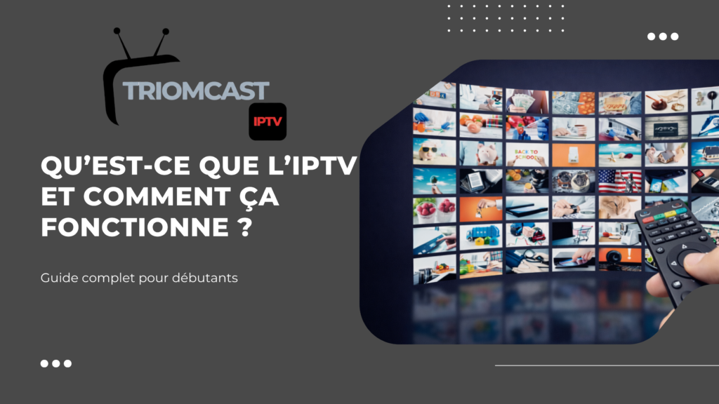 Qu’est-ce que l’IPTV et comment ça fonctionne ? Guide complet pour débutants